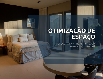 Otimização de espaço: Dicas para aproveitar cada cantinho do seu apê