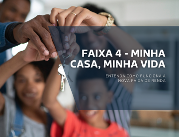 Faixa 4 - minha casa, minha vida: entenda como funciona a nova faixa de renda