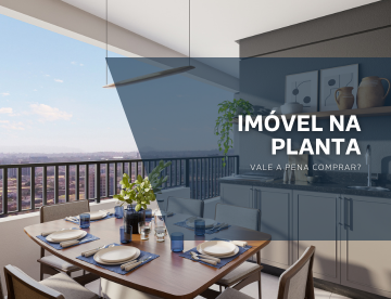Imóvel na planta: vale a pena comprar?