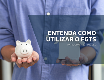 Entenda como utilizar o FGTS para comprar imóvel