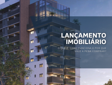 Lançamento imobiliário: o que é, como funciona e por que vale a pena comprar?